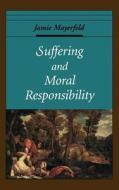 Suffering and Moral Responsibility di Jamie Mayerfeld edito da OXFORD UNIV PR
