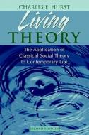 Living Theory: The Application of Classical Social Theory to Contemporary Life [With Access Code] di Charles E. Hurst edito da Prentice Hall