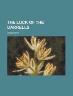 The Luck Of The Darrells; A Novel di James Payn edito da General Books Llc