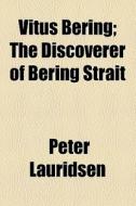 The Discoverer Of Bering Strait di Peter Lauridsen edito da General Books Llc