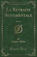 La Retraite Sentimentale: Roman (Classic Reprint) di Colette Willy edito da Forgotten Books
