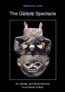 The Gelede Spectacle di Babatunde Lawal edito da University of Washington Press