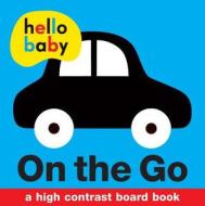 Hello Baby: On the Go di Roger Priddy edito da Priddy Books