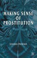 Making Sense of Prostitution di Joanna Phoenix edito da Palgrave Macmillan