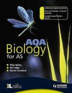 Aqa Biology For As di Bill Indge, Martin Rowland, Mike Bailey edito da Hodder Education