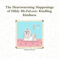 The Heartwarming Happenings Of Hildy Hi-faloot di Kimberly Reich edito da Lulu.com