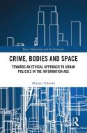 Crime, Bodies And Space di Miriam Tedeschi edito da Taylor & Francis Ltd