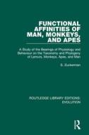 Functional Affinities Of Man, Monkeys, And Apes di S. Zuckerman edito da Taylor & Francis Ltd