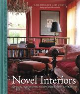 Novel Interiors: Living in Enchanted Rooms Inspired by Literature di Lisa Borgnes Giramonti edito da POTTERSTYLE