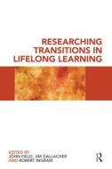 Researching Transitions in Lifelong Learning di John Field edito da Taylor & Francis Ltd