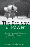 The Ecology of Power di Michael J. Heckenberger edito da Taylor & Francis Ltd