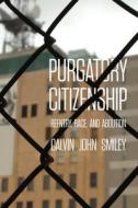Purgatory Citizenship di Calvin John Smiley edito da University Of California Press