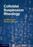 Colloidal Suspension Rheology di Jan Mewis, Norman J. Wagner edito da Cambridge University Press