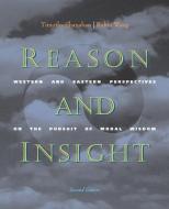 Reason and Insight: Western and Eastern Perspectives on the Pursuit of Moral Wisdom di Timothy Shanahan, Robin Wang edito da WADSWORTH INC FULFILLMENT