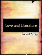 Love And Literature di Robert Story edito da Bibliolife