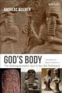 God's Body: The Anthropomorphic God in the Old Testament di Andreas Wagner edito da CONTINNUUM 3PL