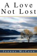 A Love Not Lost di Jeanne McCann edito da iUniverse