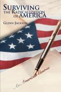 Surviving the Radicalization of America di Glenn Jackson edito da AUTHORHOUSE