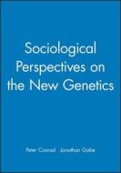 Sociological Perspectives on New Genetic di Conrad, Gabe edito da John Wiley & Sons