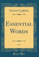 Essential Words, Vol. 1 (Classic Reprint) di Edward L. Bailey edito da Forgotten Books
