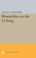 Researches on the I CHING di Iulian Konstantinovich Shchutskii edito da Princeton University Press