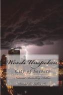 Words Unspoken: City of Secrets di Daniel L. Walker, Daniel L. Walker Sr edito da LIGHTNING SOURCE INC