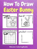 How To Draw Easter Bunny di ColoringBooks WL ColoringBooks edito da Neculai Sorin