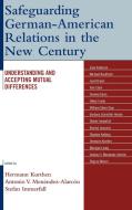 Safeguarding German-American Relations in the New Century di Hermann Kurthen edito da Lexington Books