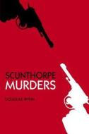 Scunthorpe Murders di Douglas Wynn edito da The History Press