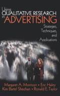 Using Qualitative Research In Advertising di Margaret Ann Morrison, Eric Haley, Kim Bartel Sheehan edito da Sage Publications Inc