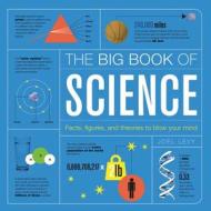 The Big Book of Science: Facts, Figures, and Theories to Blow Your Mind di Joel Levy edito da Chartwell Books