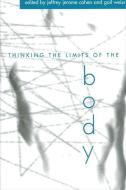 Thinking the Limits of the Body di Jeffrey Jerome Cohen edito da State University of New York Press