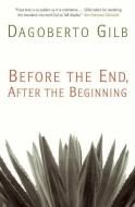 Before the End, After the Beginning: Stories di Dagoberto Gilb edito da GROVE ATLANTIC