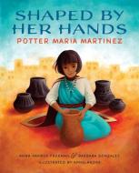 Shaped by Her Hands: Potter Maria Martinez di Anna Harber Freeman, Barbara Gonzales edito da ALBERT WHITMAN & CO