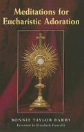 Meditations for Eucharistic Adoration di Bonnie Taylor Barry edito da Paulist Press