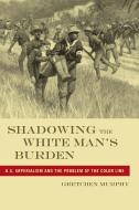 Shadowing the White Man¿s Burden di Gretchen Murphy edito da NYU Press