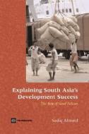 Explaining South Asia's Development Success di Sadiq Ahmed edito da World Bank Group Publications