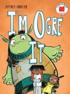 I'm Ogre It di Jeffrey Ebbeler edito da HOLIDAY HOUSE INC