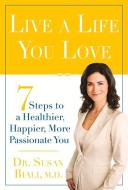 Live a Life You Love di Dr. Susan Biali edito da Beaufort Books