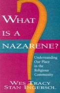 What Is a Nazarene?: Understanding Our Place in the Religious Community di Wesley D. Tracy, Wes/Ingersol Tracy edito da Beacon Hill Press