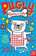 Pugly Bakes a Cake di Pamela Butchart edito da Nosy Crow Ltd