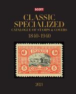2021 Scott Classic Specialized Catalogue of Stamps & Covers 1840-1940: 2021 Scott Classic Specialized Catalogue Covering 1840-1940 di Charles Snee, James E. Kloetzel edito da AMOS HOBBY PUB