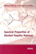 Spectral Properties of Banded Toeplitz Matrices di Albrecht Bottcher, Sergei M. Grudsky edito da CAMBRIDGE