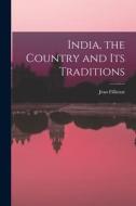 India, the Country and Its Traditions di Jean Filliozat edito da LIGHTNING SOURCE INC