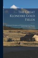 The Great Klondike Gold Fields [microform] di Anonymous edito da Legare Street Press