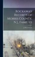Rockaway Records of Morris County, N.J., Families edito da LEGARE STREET PR