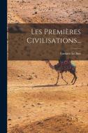 Les Premières Civilisations... di Gustave Le Bon edito da LEGARE STREET PR