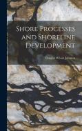 Shore Processes and Shoreline Development di Douglas Wilson Johnson edito da LEGARE STREET PR
