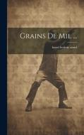 Grains De Mil ... di Henri-Frederic Amiel edito da LEGARE STREET PR