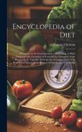 Encyclopedia of Diet; a Treatise on the Food Question ... Explaining, in Plain Language, the Chemistry of Food and the Chemistry of the Human Body, To di Eugene Christian edito da LEGARE STREET PR
